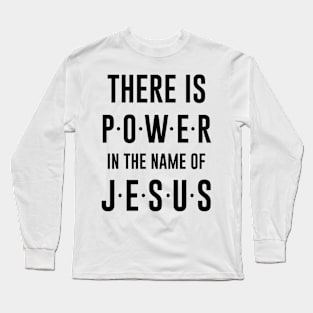 There Is Power In The Name Of Jesus Design Long Sleeve T-Shirt